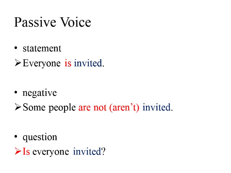 Passive Voice statement Everyone is invited.  negative Some people are not (aren’t) invited.